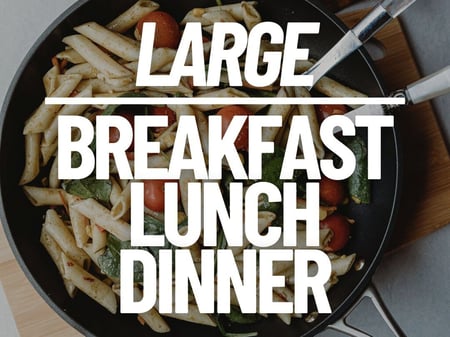 Large - Breakfast, Lunch & Dinner