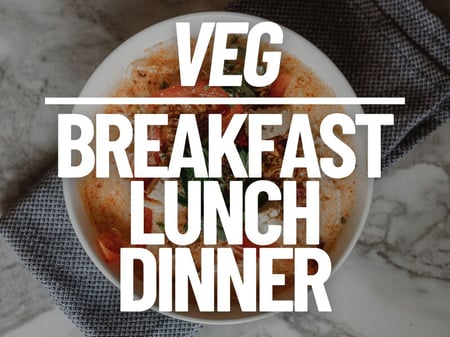 Veg - Breakfast, Lunch & Dinner