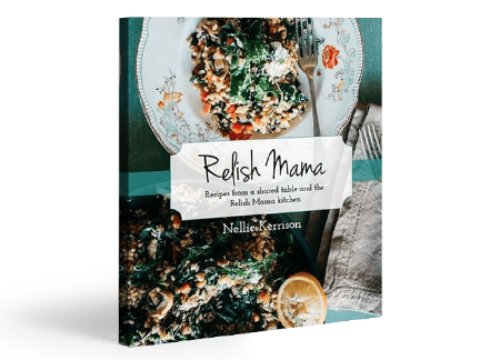 Relish Mama Recipes from a shared table and the Relish Mama kitchen